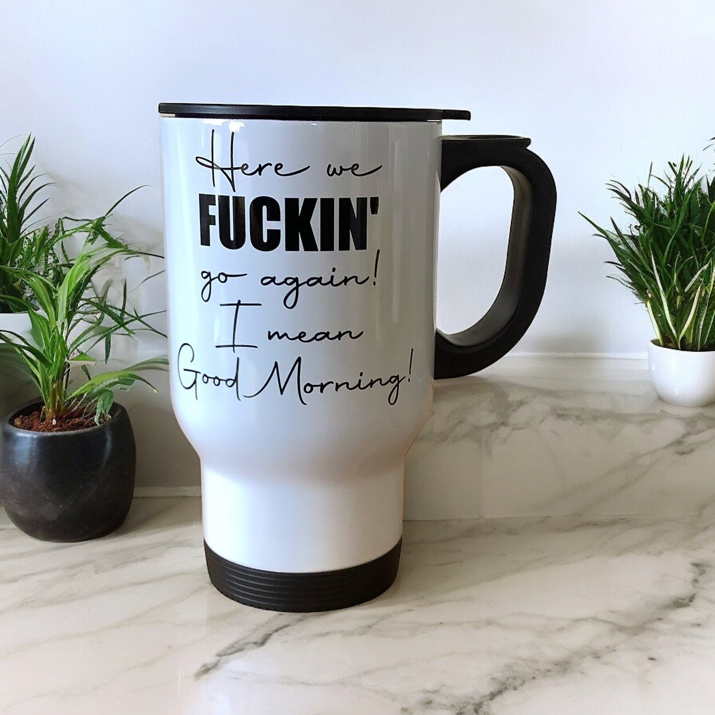 Here We Fucking Go Again | Funny Sweary Travel Mug
