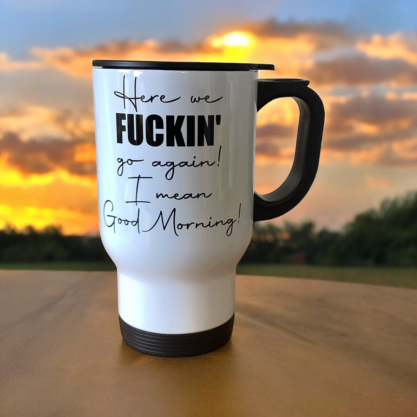 Here We Fucking Go Again | Funny Sweary Travel Mug